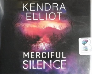 A Merciful Silence written by Kendra Elliot performed by Teri Schnaubelt on CD (Unabridged)